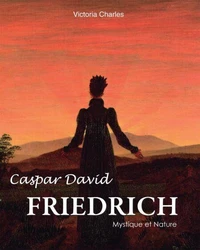 Caspar David Friedrich. Mystique et Nature