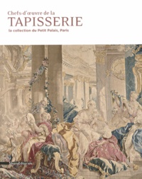 Charles Villeneuve de Janti et Patrick Lemasson - Chefs-d'oeuvre de la tapisserie - La collection du Petit Palais, Paris.