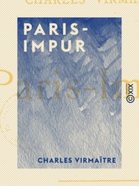 Charles Virmaître - Paris-Impur.