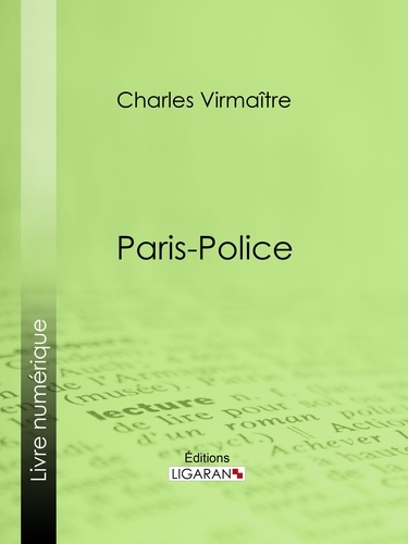  Charles Virmaître et  Ligaran - Paris-police.
