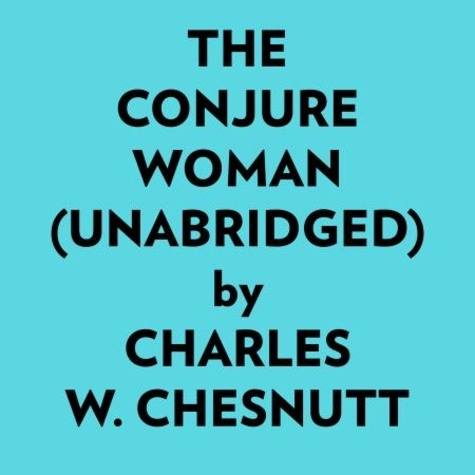  Charles W. Chesnutt et  AI Marcus - The Conjure Woman (Unabridged).