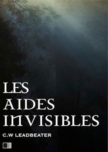 Charles W. Leadbeater - Les Aides Invisibles.