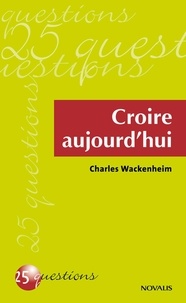 Charles Wackenheim - Croire aujourd'hui.