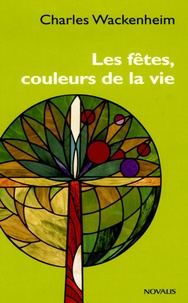 Charles Wackenheim - Les fêtes, couleurs de la vie.