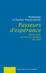 Charles Wackenheim - Passeurs d'espérances - Recherches sur le sens chrétien du salut.