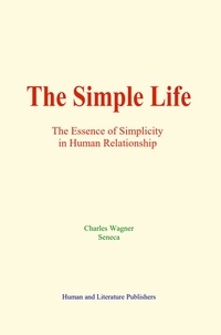 Charles Wagner et  Sénéca - The Simple Life - The Essence of Simplicity in Human Relationship.