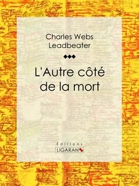  Charles Webster Leadbeater et  Ligaran - L'Autre côté de la mort - Essai sur les sciences occultes.