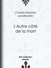 Charles Webster Leadbeater - L'Autre côté de la mort.