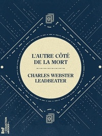 Charles Webster Leadbeater - L'Autre côté de la mort.