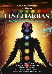 Charles Webster Leadbeater - Les Chakras : Centres de Force dans l’Homme (avec 10 planches couleur, 10 figures N&B et 7 tableaux) [édition intégrale revue et mise à jour].