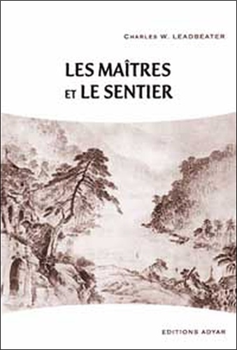 Charles Webster Leadbeater - Les maîtres et le sentier.