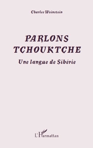 Charles Weinstein - Parlons tchouktche - Une langue de Sibérie.