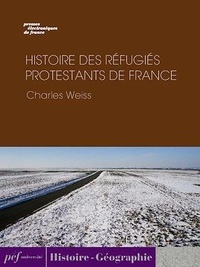 Charles Weiss - Histoire des réfugiés protestants de France.