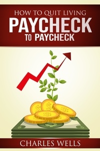 Ebook on joomla téléchargement gratuit How to Quit Living Paycheck to Paycheck iBook (Litterature Francaise) par Charles Wells 9798215583593