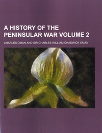 Charles William Chadwick Oman et Charles Oman - A History of the Peninsular War - Volume 2.
