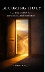 Becoming Holy: A 21-Day Journey from Salvation into Transformation