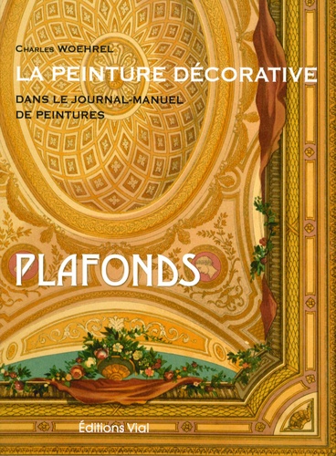 Charles Woehrel - La peinture décorative dans le journal-manuel de peintures - Plafonds.