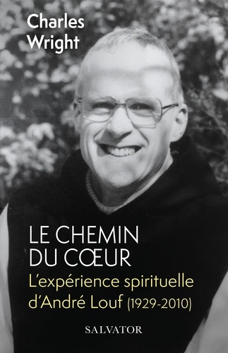 Le chemin du coeur. L’expérience spirituelle d’André Louf (1929-2010)