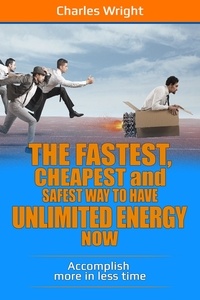  Charles Wright - The Fastest, Cheapest  And Safest Way To Have Unlimited Energy Now.