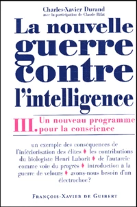 La Nouvelle Guerre Contre L'Intelligence. Tome 3, Un Nouveau Programme Pour La Conscience