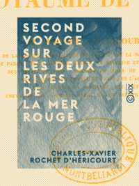 Charles-Xavier Rochet d'Héricourt - Second voyage sur les deux rives de la mer Rouge - Dans le pays des Adels et le royaume de Choa.