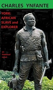  Charles Ynfante - York: African Slave and Explorer.