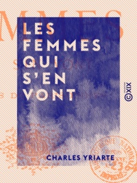 Charles Yriarte - Les Femmes qui s'en vont - Études de parisiennes.