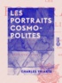Charles Yriarte - Les Portraits cosmopolites.