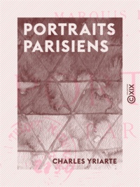 Charles Yriarte - Portraits parisiens.