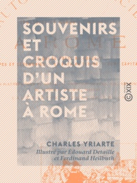 Charles Yriarte et Edouard Detaille - Souvenirs et Croquis d'un artiste à Rome - Autour du Concile.