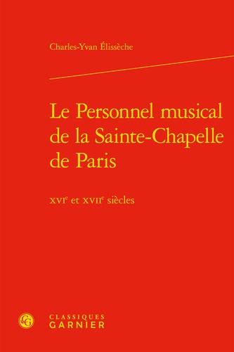 Le Personnel musical de la Sainte-Chapelle de Paris. XVIe et XVIIe siècles