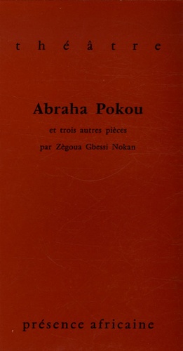 Charles Zégoua Gbéssi Nokan - Abraha Pokou et trois autres pièces - Les malheurs de Tchakô, La traversée de la nuit dense, L'air doux de chez nous.