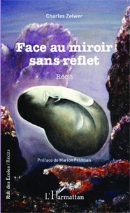 Charles Zelwer - Face au miroir sans reflet.