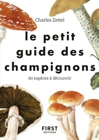 Téléchargez gratuitement google books Le petit guide des champignons  - 60 espèces à découvrir  par Charles Zettel 9782412046333