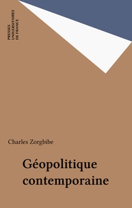 Charles Zorgbibe - Géopolitique contemporaine - Les zones d'affrontement.