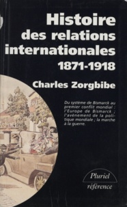 Charles Zorgbibe - Histoire des relations internationales 1871-1918.
