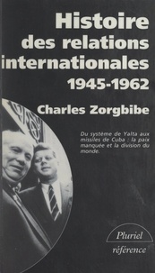 Charles Zorgbibe et Georges Liébert - Histoire des relations internationales (3). Du système de Yalta aux missiles de Cuba, 1945-1962.