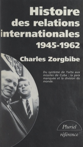 Histoire des relations internationales (3). Du système de Yalta aux missiles de Cuba, 1945-1962