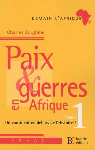 Charles Zorgbibe - Paix et guerres en Afrique - Tome 1, Un continent en dehors de l'histoire ?.
