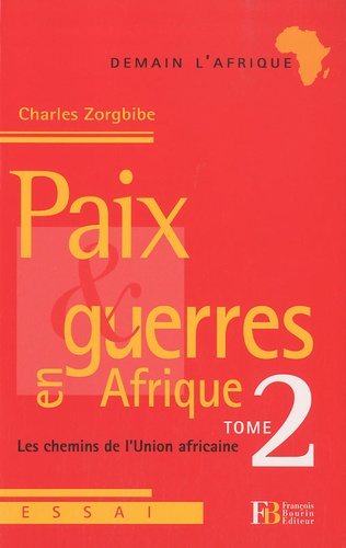 Charles Zorgbibe - Paix et guerres en Afrique - Tome 2, Les chemins de l'Union africaine.