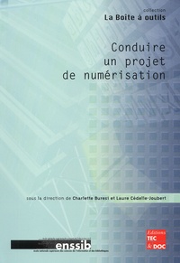 Charlette Buresi et Laure Cédelle-Joubert - Conduire Un Projet De Numerisation.