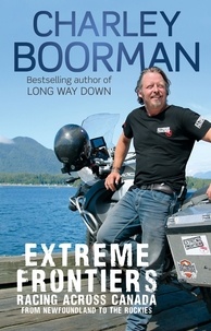 Charley Boorman - Extreme Frontiers - Racing Across Canada from Newfoundland to the Rockies.