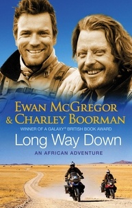 Charley Boorman et Ewan McGregor - Long Way Down.