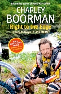 Charley Boorman - Right To The Edge: Sydney To Tokyo By Any Means - The Road to the End of the Earth.