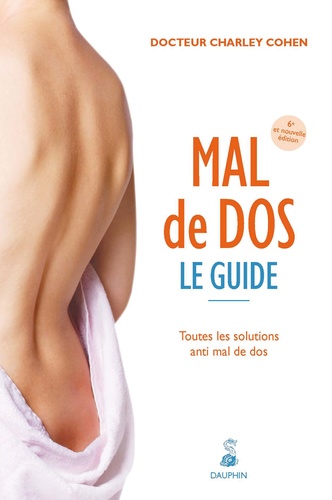 Charley Cohen - Mal de dos, le guide - Toutes les solutions anti mal de dos.