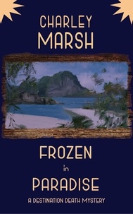  Charley Marsh - Frozen in Paradise: A Destination Death Mystery - A Destination Death Mystery, #3.