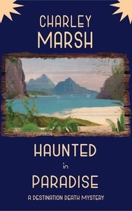  Charley Marsh - Haunted in Paradise: A Destination Death Mystery - A Destination Death Mystery, #7.