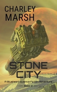  Charley Marsh - Stone City: A Blueheart Science Fiction Adventure - A Blueheart Science Fiction Adventure, #2.