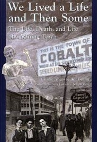 Charlie Angus et Brit Griffin - We Lived a Life and Then Some - The Life, Death, and Life of a Mining Town.