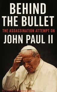 Behind the Bullet: The Assassination Attempt on John Paul II